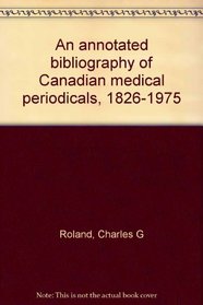 An annotated bibliography of Canadian medical periodicals, 1826-1975