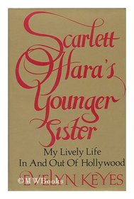 Scarlett O'Hara's Younger Sister: My Lively Life in and Out of Hollywood