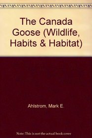 The Canada Goose (Wildlife, Habits & Habitat.)