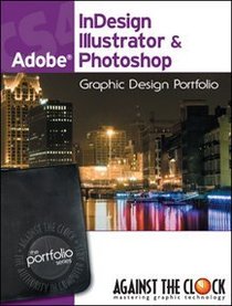 Graphic Design Portfolio CS4: InDesign, Illustrator & Photoshop (The Professional Portfolio Series)