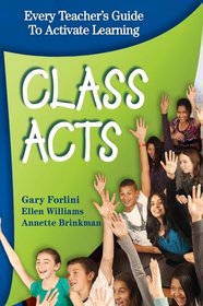 Class Acts; Every Teacher's Guide To Activate Learning, 2nd ed.
