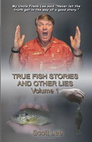 True Fish Stories and Other Lies: Volume 1