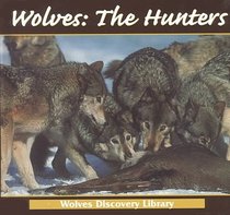 Wolves: The Hunters (Wolves Discovery Library)