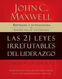Las 21 leyes irrefutables del liderazgo, cuaderno de ejercicios: Revisado y actualizado (Spanish Edition)