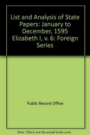 List and Analysis of State Papers: January to December, 1595 Elizabeth I, v. 6: Foreign Series