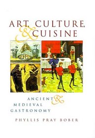Art, Culture, and Cuisine : Ancient and Medieval Gastronomy