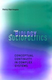 From Biology to Sociopolitics : Conceptual Continuity in Complex Systems