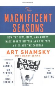 The Magnificent Seasons: How the Jets, Mets, and Knicks Made Sports HIstory and Uplifted a City and the Country