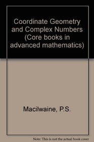 Coordinate Geometry and Complex Numbers (Core books in advanced mathematics)