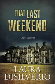 That Last Weekend: A Novel of Suspense