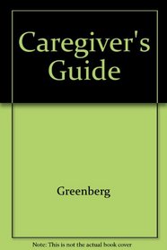 The Caregiver's Guide: For Caregivers and the Elderly