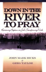 Down in the River to Pray: Revisioning Baptism as God's Transforming Work