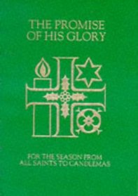 The Promise of His Glory: Services and Prayers for the Season from All Saints to Candlemas