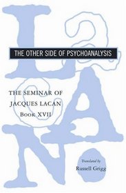 The Seminar of Jacques Lacan: Book XVII: The Other Side of Psychoanalysis (Seminar of Jacques Lacan)