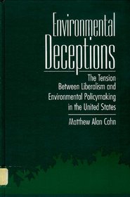 Environmental Deceptions: The Tension Between Liberalism and Environmental Policymaking in the United States (Suny Series in International Environme)
