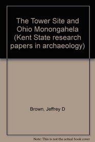 Tower Site and Ohio Monongahela (Kent State Research Papers in Archaeology)