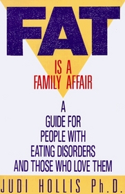 Fat Is a Family Affair:  A Guide for People with Eating Disorders and Those who Love Them