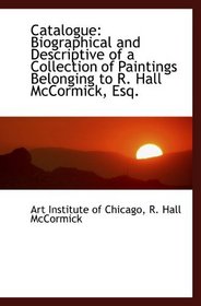 Catalogue: Biographical and Descriptive of a Collection of Paintings Belonging to R. Hall McCormick,