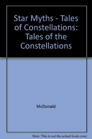 Star Myths - Tales of Constellations: Tales of the Constellations
