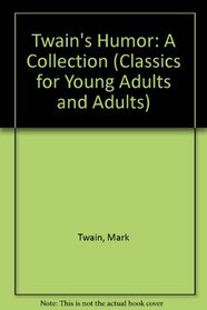 Twain's Humor: A Collection (Classics for Young Adults and Adults)