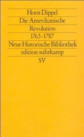 Die Amerikanische Revolution, 1763-1787 (Neue historische Bibliothek) (German Edition)