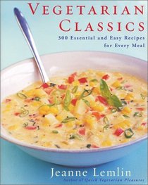 Vegetarian Classics : 300 Essential and Easy Recipes for Every Meal