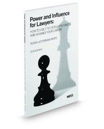 Power and Influence for Lawyers: How to Use It to Develop Business and Advance Your Career