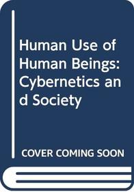 Human Use of Human Beings: Cybernetics and Society