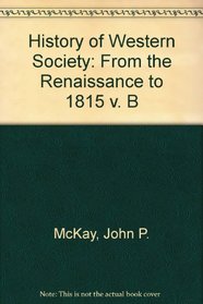 History of Western Society: From the Renaissance to 1815 v. B