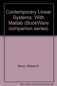 Contemporary Linear Systems: Using Matlab/Book and 3 Disks (Tom Robbins' Bookware Companion)