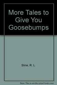 More Tales to Give You Goosebumps: Ten Spooky Stories (Goosebumps Special Edition, No 2)
