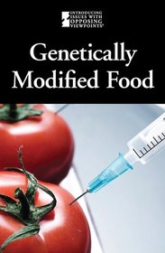 Genetically Modified Foods (Introducing Issues With Opposing Viewpoints)