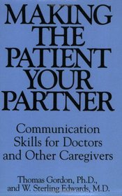 Making the Patient Your Partner: Communication Skills for Doctors and Other Caregivers