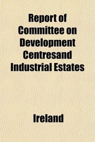 Report of Committee on Development Centresand Industrial Estates