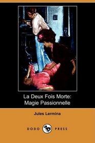 La Deux Fois Morte: Magie Passionnelle (Dodo Press) (French Edition)