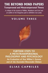 The Beyond Mind Papers Vol 3: Further Steps to a Metatranspersonal Philosophy and Psychology (Volume 3)