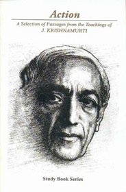 Action: A Selection of Passages from the Teachnigs of J.Krishnamurti