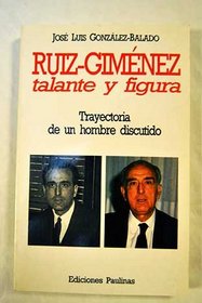 Ruiz-Gimenez, talante y figura: Trayectoria de un hombre discutido (Coleccion Paginas de historia) (Spanish Edition)