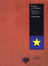 Europa Y El Imperio: Reflexiones Sobre Un Proceso Constituyente (Cuestiones De Antagonismo) (Spanish Edition)