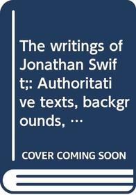 The writings of Jonathan Swift;: Authoritative texts, backgrounds, criticism, (A Norton critical edition)