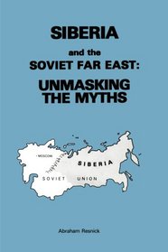 Siberia and the Soviet Far East: Unmasking the Myths