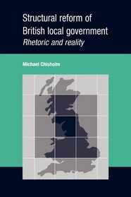 Structural Reform of British Local Government: Rhetoric and Reality
