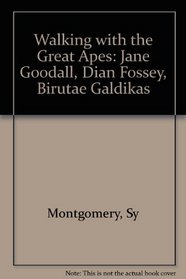 Walking With the Great Apes: Jane Goddall, Dian Fossey, Birute Galdikas