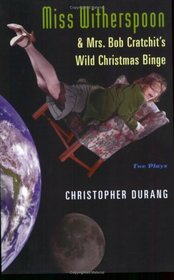 Miss Witherspoon and Mrs. Bob Cratchit's Wild Christmas Binge: Two Plays