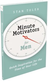 Minute Motivators for Men: Quick Inspiration for the Time of Your Life