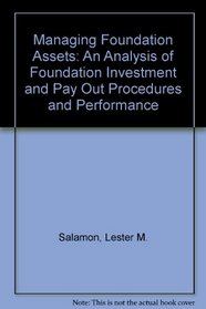 Managing Foundation Assets: An Analysis of Foundation Investment and Pay Out Procedures and Performance