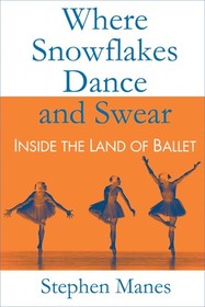 Where Snowflakes Dance and Swear: Inside the Land of Ballet