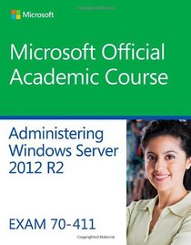 70-411 Administering Windows Server 2012 R2 (Microsoft Official Academic Course)