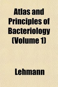 Atlas and Principles of Bacteriology (Volume 1)