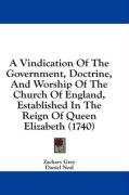 A Vindication Of The Government, Doctrine, And Worship Of The Church Of England, Established In The Reign Of Queen Elizabeth (1740)